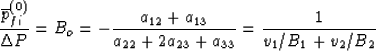 \begin{displaymath}
\frac{\overline{p}_{fi}^{(0)}}{\Delta P} = B_o = - 
\frac{a_...
 ...{13}}{a_{22} + 2 a_{23} + a_{33}} = \frac{1}{v_1/B_1 + v_2/B_2}\end{displaymath}