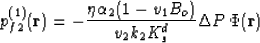 \begin{displaymath}
p_{f2}^{(1)}({\bf r}) = -\frac{\eta \alpha_2 (1-v_1 B_o)}{v_2 k_2 K_s^d} 
\Delta P \, \Phi({\bf r})\end{displaymath}