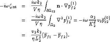 \begin{eqnarray}
-i\omega \zeta_{\rm int}&=& \frac{i \omega k_2}{V\eta} \int_{\p...
 ...frac{v_2 k_2}{\eta L_2^2} (\overline{p}_{f1} - \overline{p}_{f2}).\end{eqnarray}