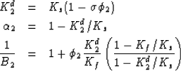 \begin{eqnarray}
K^d_2 &=& K_s {(1- \sigma \phi_2)}
\\ \alpha_2 &=& 1 - K^d_2/K_...
 ...hi_2 \frac{K^d_2}{K_f} \left(\frac{1- K_f/K_s}{1-K^d_2/K_s}\right)\end{eqnarray}