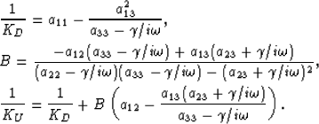 \begin{eqnarray}
&&\frac{1}{K_D} = a_{11} - \frac{a_{13}^2}{a_{33} - \gamma /i \...
 ...a_{13}(a_{23} + \gamma/i\omega)}{a_{33} - \gamma/i \omega}\right).\end{eqnarray}