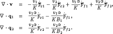 \begin{eqnarray}
\nabla \cdot {\bf v}\, &=& - \frac{v_1}{K} \dot{\overline p}_{c...
 ...erline p}_{c2}
 - \frac{v_2 \alpha}{K B_2} \dot{\overline p}_{f2}.\end{eqnarray}