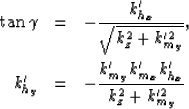 \begin{eqnarray}
\tan \gamma &=&-\frac{k_{h_x}'}
 {\sqrt{k_z^2+k_{m_y}'^2}},\\ 
...
 ...y} &=&-\frac{ k_{m_y}' k'_{m_x} k'_{h_x} }
 { k_z^2 + k_{m_y}'^2 }\end{eqnarray}
