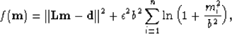 \begin{displaymath}
f({\bf m}) = \Vert{\bf Lm-d}\Vert^2 + \epsilon^2b^2 \sum_{i=1}^n \ln\Big(1 +\frac{m_i^2}{b^2}\Big),\end{displaymath}