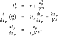 \begin{eqnarray}
t^2_p &=& \tau + \frac{x_p^2}{V^2}
\  
 \frac{d}{dx_p}\left(t^...
 ...= \frac{2x_p}{V^2}
\  \frac{d t_p}{dx_p} &=& \frac{x_p}{t_p V^2}.\end{eqnarray}