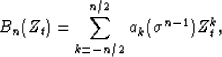 \begin{displaymath}
B_n(Z_t)=\sum_{k=-n/2}^{n/2}a_k(\sigma^{n-1})Z_t^{k}, \end{displaymath}