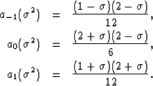 \begin{eqnarray}
a_{-1}(\sigma^2)&=&\frac{(1-\sigma)(2-\sigma)}{12},\nonumber \\...
 ...,\\  a_{1} (\sigma^2)&=&\frac{(1+\sigma)(2+\sigma)}{12}.\nonumber \end{eqnarray}