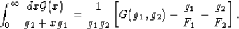 \begin{displaymath}
\int_0^\infty \frac{dx {\cal G}(x)}{g_2+xg_1} =
\frac{1}{g_1g_2}\left[G(g_1,g_2) - \frac{g_1}{F_1} -
\frac{g_2}{F_2}\right].
 \end{displaymath}