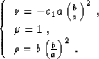 \begin{displaymath}
\left\{ \begin{array}
{l}
\nu = - c_1a \left (\frac{b }{a }\...
 ...\\ \rho= b\left (\frac{b }{a }\right )^2\;. \end{array}\right. \end{displaymath}