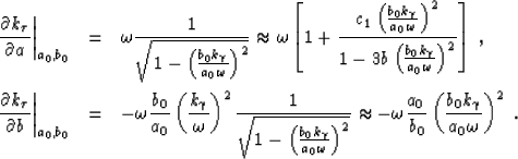 \begin{eqnarray}
\left. \done{k_\tau}{a} \right\vert _{a_0,b_0} 
 &=& \omega\fra...
 ...\frac{a_0}{b_0} \left (\frac{b_0k_\gamma}{a_0 \omega}\right )^2\;.\end{eqnarray}