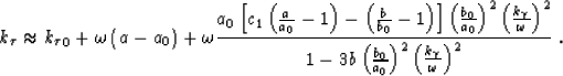 \begin{displaymath}
k_\tau\approx {k_\tau}_0+ \omega\left (a-a_0\right )+ 
 \ome...
 ...}{a_0}\right )^2\left (\frac{ k_\gamma}{ \omega}\right )^2} \;.\end{displaymath}