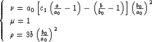 \begin{displaymath}
\left\{ \begin{array}
{l}
\nu = a_0\left [c_1\left (\frac{a}...
 ... 1
\\ \rho=3b\left (\frac{b_0}{a_0}\right )^2\end{array}\right.\end{displaymath}