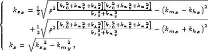 \begin{displaymath}
\left\{
\bea{l}
{ \bea{r}
 {\kzz}_x= \frac{1}{2}\sqrt{\rho^2...
 ...a }
\\  \kzz = \sqrt{ {\kzz}_x^2 - {k_m}_y^2} \;,
\eea
\right .\end{displaymath}