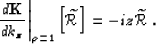 \begin{displaymath}
\left. \frac{d \Kop}{d\kzz}\right\vert _{\rho=1} \lb \widetilde{\RR}\rb= -i z \widetilde{\RR}\;.\end{displaymath}