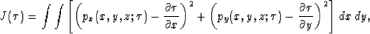 \begin{displaymath}
J(\tau) = \int \int \left[ \left(p_x(x,y,z;\tau)-\frac{\part...
 ...u)-\frac{\partial
 \tau}{\partial y}\right)^2 \right] \,dx\,dy,\end{displaymath}