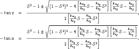 \begin{eqnarray}
-\tan{\gamma} &=& \frac{\mathcal{S}^2 -1 \pm 
\sqrt{ (1-\mathca...
 ...} \mathcal{S}-
\frac{k_{m_\xi}}{k_{z_\xi}} \mathcal{S}^2 \right]}.\end{eqnarray}