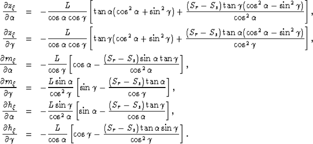 \begin{eqnarray}
\frac{\partial z_\xi}{\partial \alpha} &=&
-\frac{L}{\cos{\alph...
 ...\frac{(S_r-S_s)\tan{\alpha}\sin{\gamma}}{\cos^2{\gamma}}
\right ].\end{eqnarray}