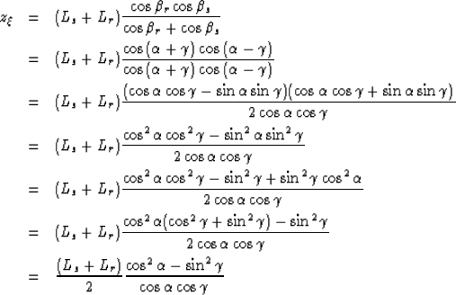 \begin{eqnarray}
z_\xi&=& (L_s+L_r)\frac{\cos{\beta_r} \cos{\beta_s}}{\cos{\beta...
 ...cos^2{\alpha}- \sin^2{\gamma}}{\cos{\alpha}\cos{\gamma}} \nonumber\end{eqnarray}