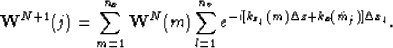 \begin{displaymath}
\mathbf{W}^{N+1}(j)=\sum_{m=1}^{n_x}\mathbf{W}^N(m)\sum_{l=1}^{n_v}
e^{-i[k_{z_l}(m)\Delta z+k_x(\tilde{m}_j)]\Delta x_l}.\end{displaymath}
