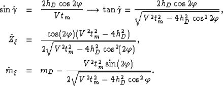 \begin{eqnarray}
\sin\hat{\gamma}&=&\frac{2h_D\cos 2\varphi}{Vt_m}\longrightarro...
 ...rac{V^2t_m^2\sin(2\varphi)}{2\sqrt{V^2t_m^2-4h_D^2\cos^2\varphi}}.\end{eqnarray}