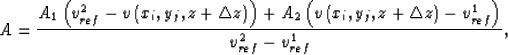 \begin{displaymath}
A=\frac{
 A_{1}\left( v_{ref}^{2}-v\left( x_{i},y_{j},z+\tri...
 ...angle z\right)-v_{ref}^{1}\right) 
 }{v_{ref}^{2}-v_{ref}^{1}},\end{displaymath}