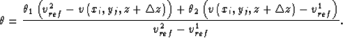\begin{displaymath}
\theta=
 \frac{
 \theta_{1}\left( v_{ref}^{2}-v\left( x_{i},...
 ...ngle z\right)-v_{ref}^{1}\right)
 }
 {v_{ref}^{2}-v_{ref}^{1}}.\end{displaymath}
