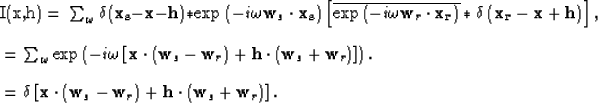 \begin{eqnarray}

I(\mathbf{x},\mathbf{h}) = & \sum_{\omega} \delta(\mathbf{x_s...
 ...) + \mathbf{h}\cdot(\mathbf{w}_s+\mathbf{w}_r) \right]. \nonumber
\end{eqnarray}