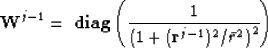 \begin{displaymath}
\bold W^{j-1} = \ {\bf diag} \left( {1\over{\left( {1+({\bf r}^{j-1})^2/\bar r^2}\right) ^2}} \right)\end{displaymath}