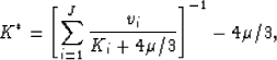 \begin{displaymath}
K^*= \left[\sum_{i=1}^{J} \frac{v_i}{K_i+4\mu/3}\right]^{-1} - 4\mu/3,
 \end{displaymath}