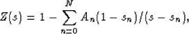 \begin{displaymath}
Z(s) = 1 - \sum_{n=0}^N A_n(1-s_n)/(s-s_n),
 \end{displaymath}