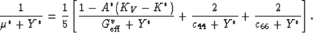 \begin{displaymath}
\frac{1}{\mu^* + Y^*} = 
\frac{1}{5}\left[\frac{1-A^*(K_V-K^...
 ... + Y^*} + \frac{2}{c_{44}+Y^*} + \frac{2}{c_{66}+Y^*}\right].
 \end{displaymath}