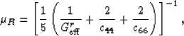 \begin{displaymath}
\mu_R = \left[\frac{1}{5}\left(\frac{1}{G_{\rm eff}^r} + \frac{2}{c_{44}}
 + \frac{2}{c_{66}}\right)\right]^{-1},
 \end{displaymath}