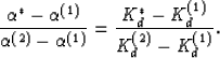 \begin{displaymath}
\frac{\alpha^*-\alpha^{(1)}}{\alpha^{(2)}-\alpha^{(1)}}
= \frac{K^*_d-K^{(1)}_d}{K^{(2)}_d-K^{(1)}_d}.
 \end{displaymath}