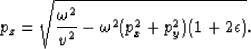 \begin{displaymath}
p_z = \sqrt{\frac{\omega^2}{v^2} - \omega^2(p_x^2 + p_y^2) (1 + 2\epsilon)}.\end{displaymath}