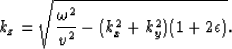\begin{displaymath}
k_z = \sqrt{\frac{\omega^2}{v^2} - (k_x^2 + k_y^2) (1 + 2\epsilon)}.\end{displaymath}