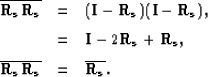 \begin{eqnarray}
{\bf \overline{R_s}}{\bf \overline{R_s}}&=&({\bf I}-{\bf
 R_s})...
 ...  {\bf \overline{R_s}}{\bf \overline{R_s}}&=&{\bf \overline{R_s}}.\end{eqnarray}