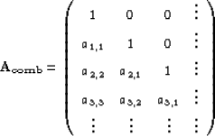 \begin{displaymath}
\bf{A}_{comb}=\left ( \begin{array}
{cccc}
 1 & 0 & 0 & \vdo...
 ... \\  \vdots & \vdots & \vdots & \vdots 
 \end{array} 
 \right )\end{displaymath}