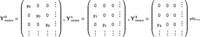 \begin{displaymath}
\bf{Y^0_{conv}} = \left( \begin{array}
{cccc}
 y_0 & 0 & 0 &...
 ... & \vdots & \vdots & \vdots 
 \end{array} \right )\mbox{etc...}\end{displaymath}