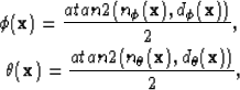 \begin{eqnarray}
\phi(\textbf{x})=\frac{\text{atan2}(n_{\phi}(\textbf{x}),d_{\ph...
 ...c{\text{atan2}(n_{\theta}(\textbf{x}),d_{\theta}(\textbf{x}))}{2},\end{eqnarray}