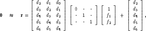 \begin{displaymath}
\bold 0
\quad \approx \quad
\bold r =
\left[
\begin{array}
{...
 ...
{c}
 d_2 \  d_3 \  d_4 \  d_5 \  d_6 \end{array} \right]
,\end{displaymath}
