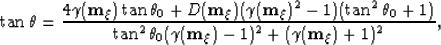 \begin{displaymath}
\tan{\theta} = \frac{4\gamma({\bf m_{\xi}})\tan{\theta_0}+ \...
 ...0}(\gamma({\bf m_{\xi}})- 1)^2 + (\gamma({\bf m_{\xi}})+ 1)^2},\end{displaymath}