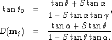 \begin{eqnarray}
\tan{\theta_0}&=&
\frac{
\tan{\theta} + \mathcal{S}\tan{\alpha}...
 ...cal{S}\tan{\theta}
}
{
1 - \mathcal{S}\tan{\theta} \tan{\alpha}.
}\end{eqnarray}