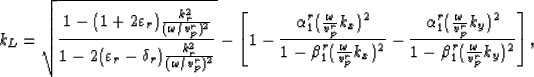 \begin{displaymath}
k_L=\sqrt{\frac{1-(1+2\varepsilon_r)\frac{k_r^2}{(\omega/v_p...
 ...{v_p^r}k_y)^2}{1-\beta_1^r(\frac{\omega}{v_p^r}k_y)^2}\right ],\end{displaymath}