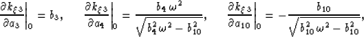 \begin{displaymath}
\left. \frac{\partial k_\xi_3}{\partial a_3} \right\vert _0 ...
 ...ac{b_{10}}{\sqrt{b_{10}^2 \, \omega^2 - b_{10}^2 }},
\;\;\;\;\;\end{displaymath}