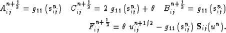 \begin{eqnarray}
A_{ij}^{n+\frac{1}{2}}= g_{11}\,(\mathbf{s}^n_{ij}) 
\quad
 C_{...
 ...^{n+1/2}_{ij}
- g_{11}\,(\mathbf{s}^n_{ij})\;\mathbf{S}_{ij}(u^n).\end{eqnarray}
