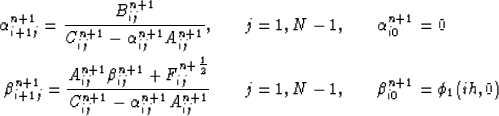 \begin{eqnarray}
\alpha^{n+1}_{i+1j}= \frac{B_{ij}^{n+1}}{C_{ij}^{n+1}- \alpha^{...
 ...&
\quad
j=1,N-1, &
\quad
\beta^{n+1}_{i0} = \phi_1(ih,0) \nonumber\end{eqnarray}