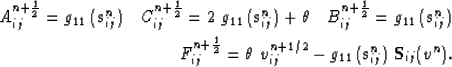 \begin{eqnarray}
A_{ij}^{n+\frac{1}{2}}= g_{11}\,(\mathbf{s}^n_{ij}) 
\quad
 C_{...
 ...^{n+1/2}_{ij}
- g_{11}\,(\mathbf{s}^n_{ij})\;\mathbf{S}_{ij}(v^n).\end{eqnarray}