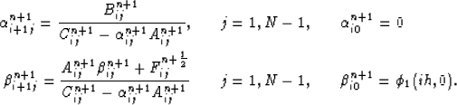 \begin{eqnarray}
\alpha^{n+1}_{i+1j}= \frac{B_{ij}^{n+1}}{C_{ij}^{n+1}- \alpha^{...
 ...
\quad
j=1,N-1, &
\quad
\beta^{n+1}_{i0} = \phi_1(ih,0). \nonumber\end{eqnarray}