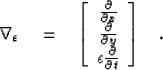\begin{displaymath}
\boldsymbol{\nabla}_\epsilon \quad = \quad \left[ \begin{arr...
 ...ilon \frac{ \partial }{ \partial t} \end{array} \right] \quad .\end{displaymath}