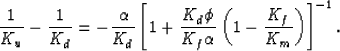 \begin{displaymath}
\frac{1}{K_u} - \frac{1}{K_d} = -\frac{\alpha}{K_d}\left[1 +...
 ... \phi}{K_f \alpha}\left(1-\frac{K_f}{K_m}\right)\right]^{-1}.
 \end{displaymath}